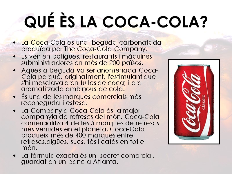 QUÉ ÈS LA COCA-COLA? La Coca-Cola és una  beguda carbonatada produïda per The